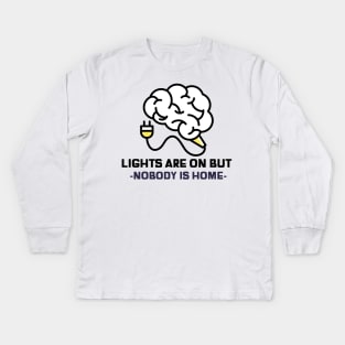 Light are on but nobody is home sarcastic phrases Kids Long Sleeve T-Shirt